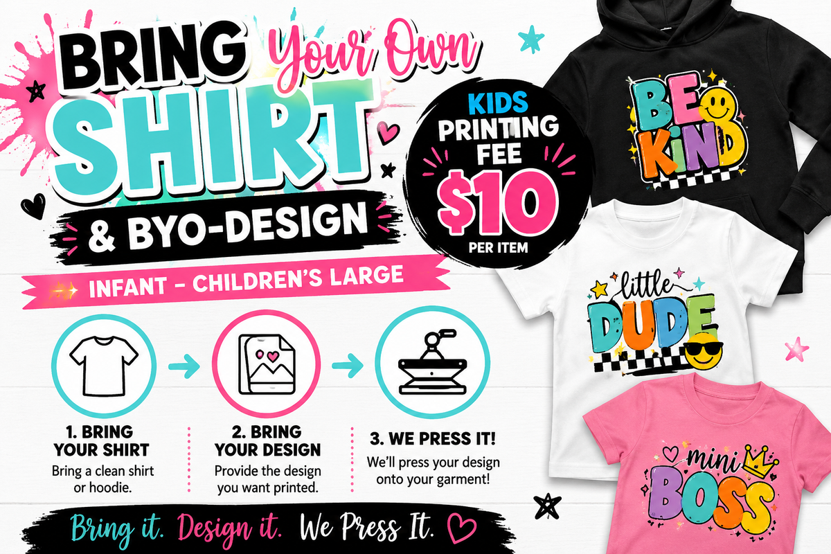 Bring Your Own Shirt & BYO-Design (Kidz Printing Fee)